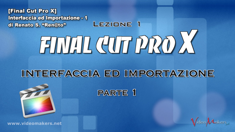 Final Cut Pro X – (Lezione 1) Interfaccia e Importazione